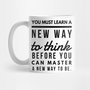 You Must Learn a New Way to Think Before You Can Master a new Way to be. Mug